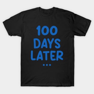 One Hundred Days Later 100th day of school teacher or pupil T-Shirt